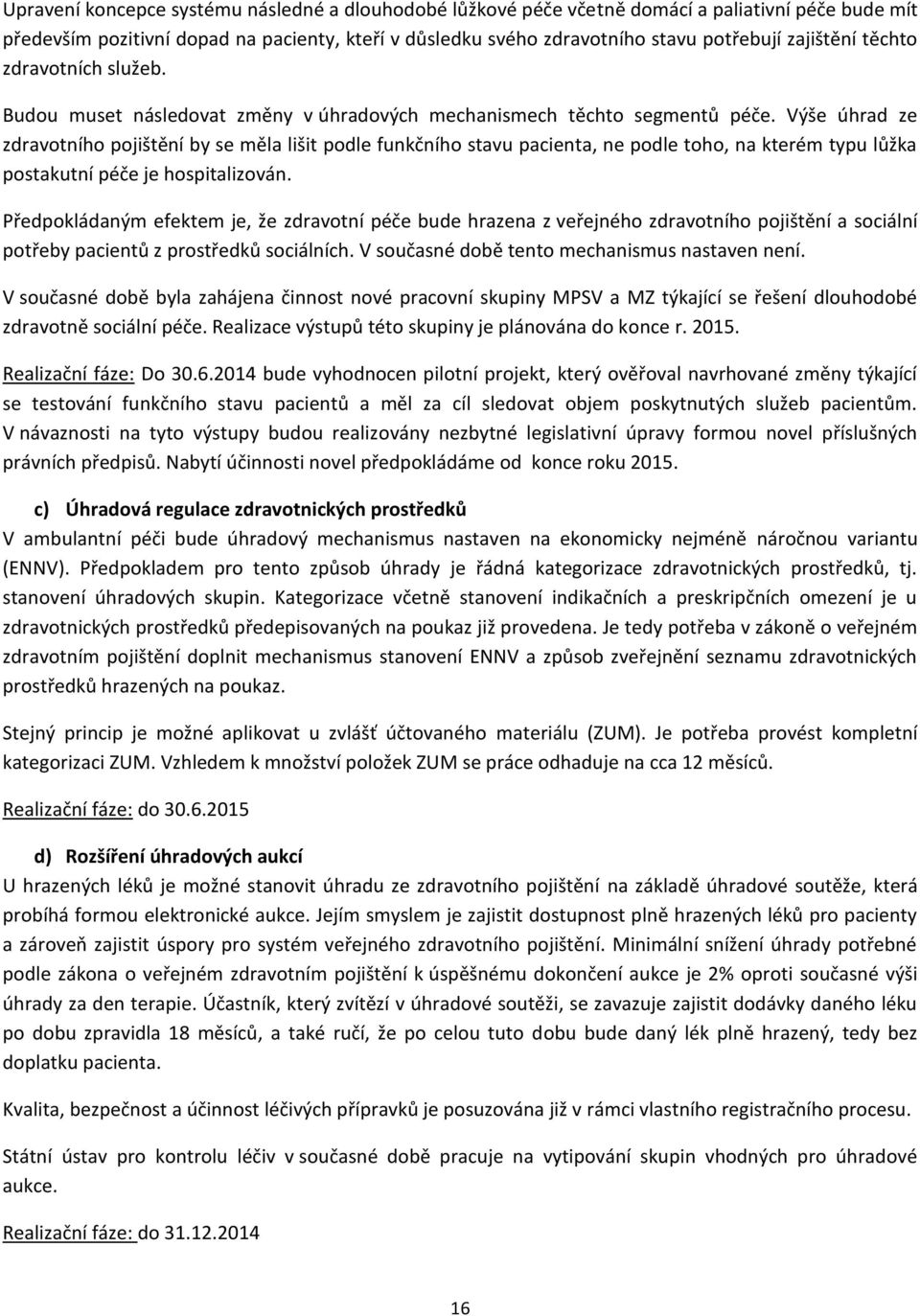 Výše úhrad ze zdravotního pojištění by se měla lišit podle funkčního stavu pacienta, ne podle toho, na kterém typu lůžka postakutní péče je hospitalizován.