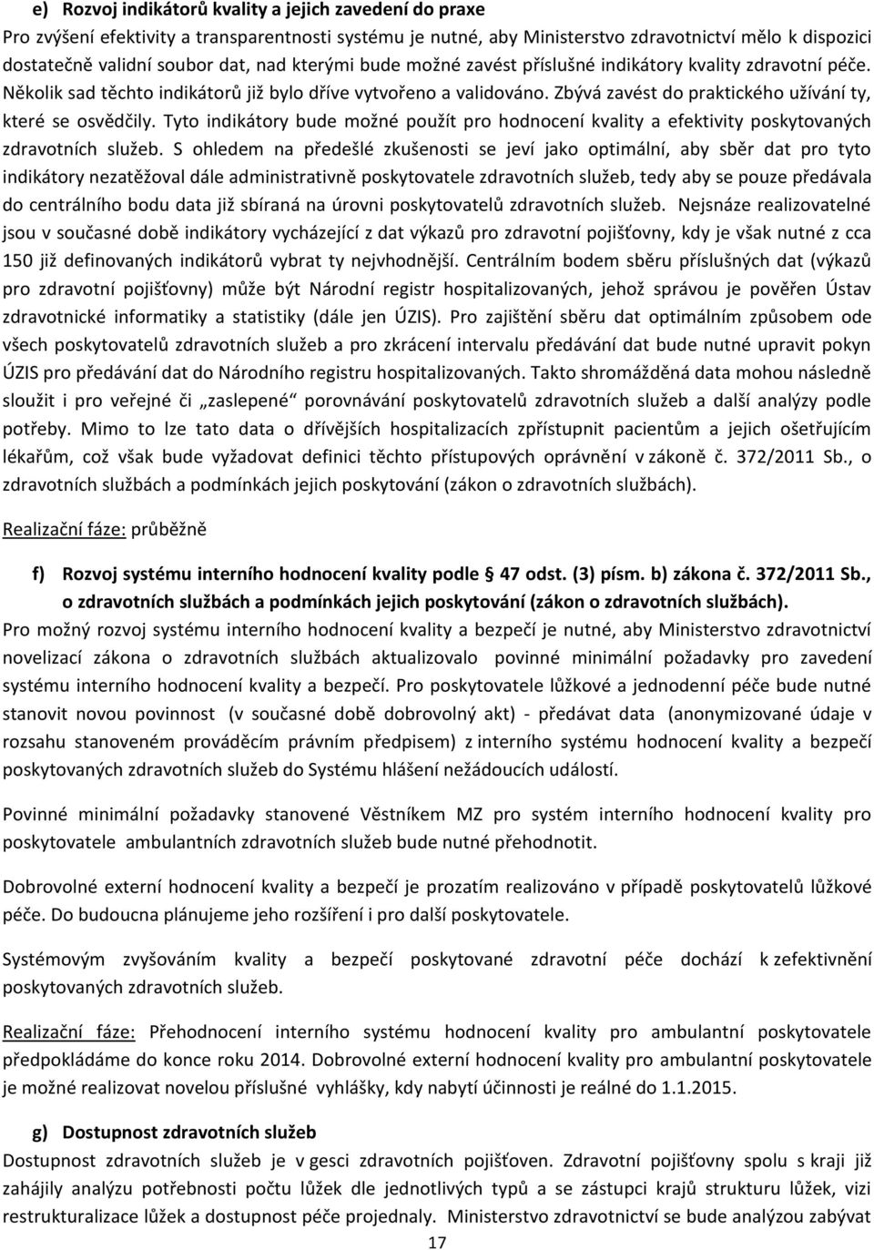 Tyto indikátory bude možné použít pro hodnocení kvality a efektivity poskytovaných zdravotních služeb.