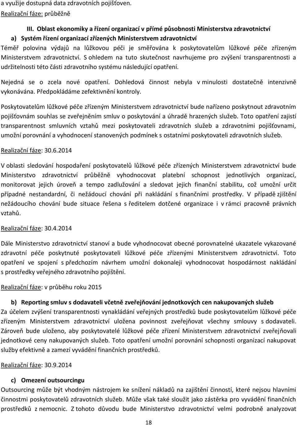 směřována k poskytovatelům lůžkové péče zřízeným Ministerstvem zdravotnictví.