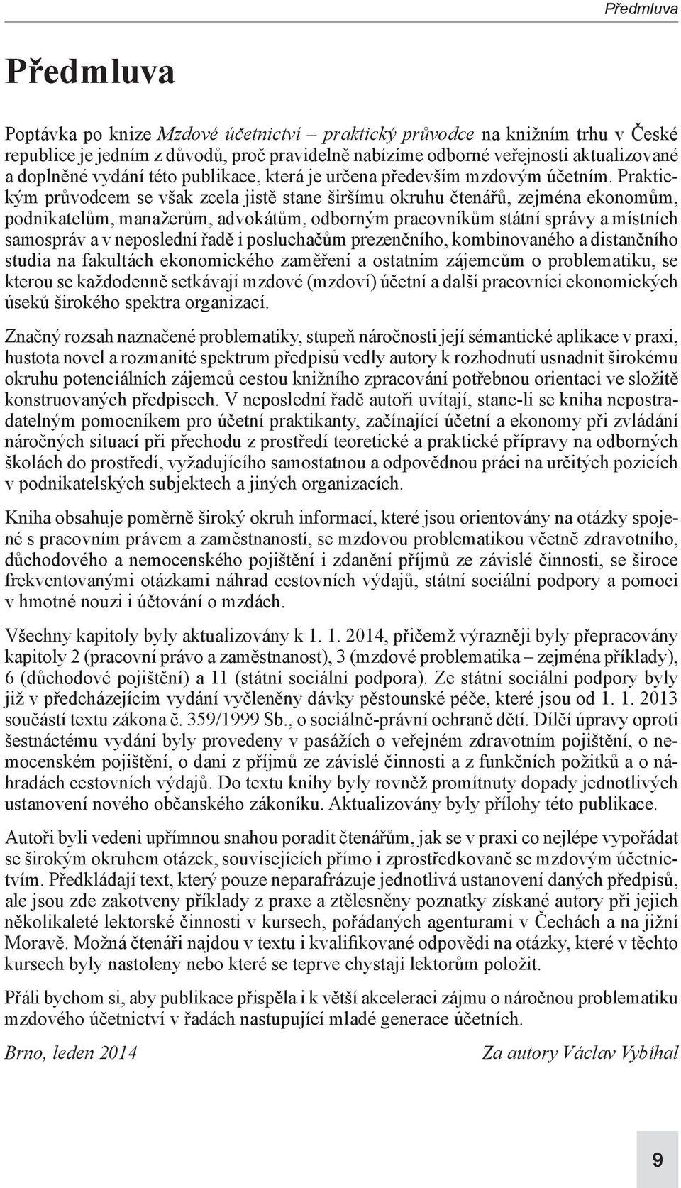 Praktickým průvodcem se však zcela jistě stane širšímu okruhu čtenářů, zejména eko nomům, podnikatelům, manažerům, advokátům, odborným pracovníkům státní správy a místních samospráv a v neposlední