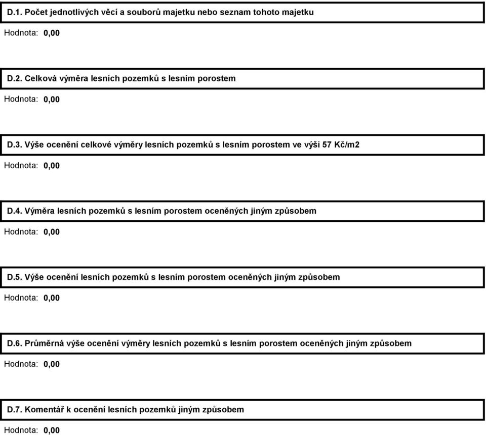 Výše ocenění celkové výměry lesních pozemků s lesním porostem ve výši 57 Kč/m2 Hodnota: 0,00 D.4.