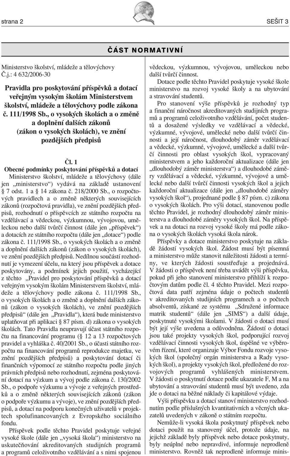 , o vysokých školách a o změně a doplnění dalších zákonů (zákon o vysokých školách), ve znění pozdějších předpisů»l.