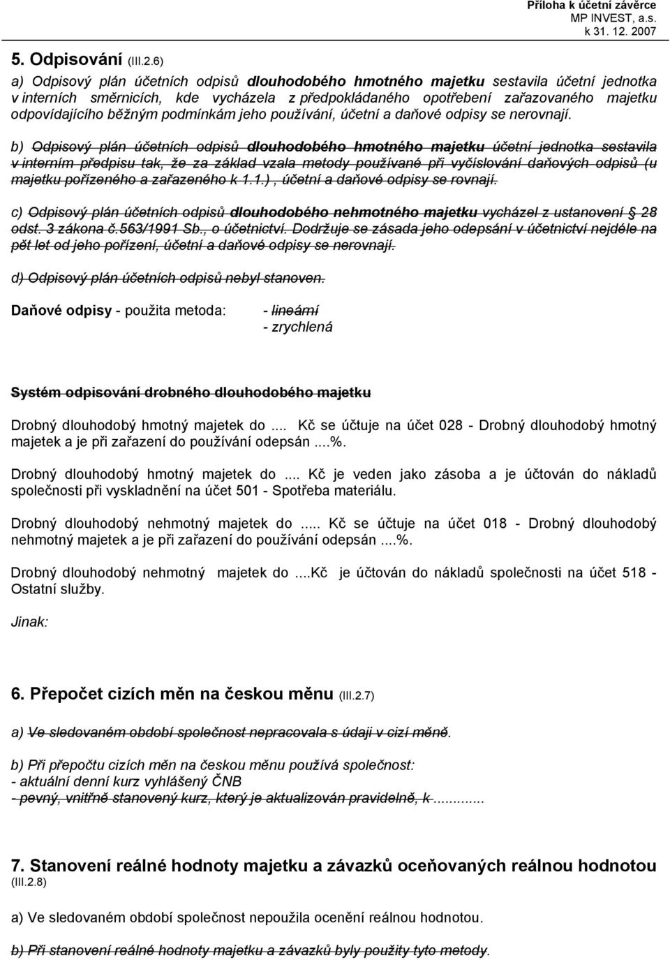 majetku odpovídajícího běžným podmínkám jeho používání, účetní a daňové odpisy se nerovnají.