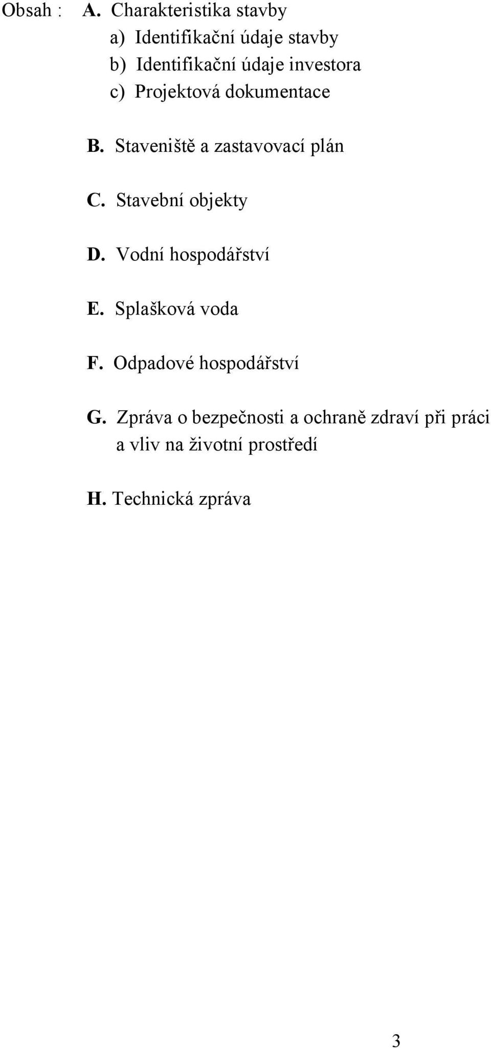 c) Projektová dokumentace B. Staveniště a zastavovací plán C. Stavební objekty D.