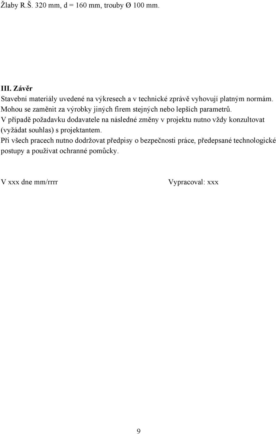 Mohou se zaměnit za výrobky jiných firem stejných nebo lepších parametrů.