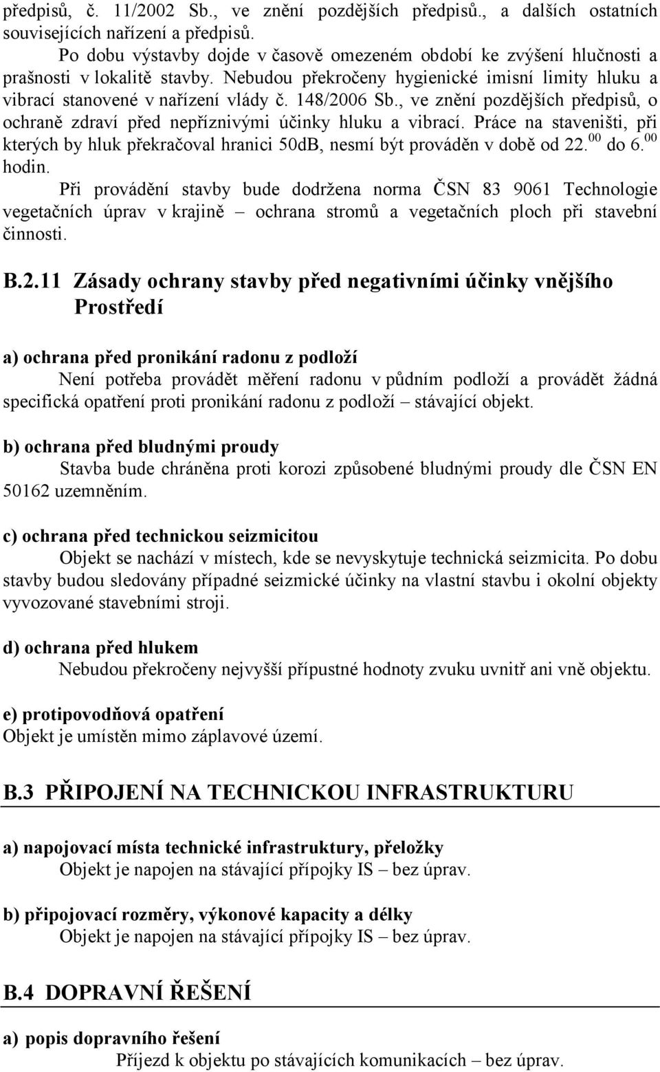 148/2006 Sb., ve znění pozdějších předpisů, o ochraně zdraví před nepříznivými účinky hluku a vibrací.