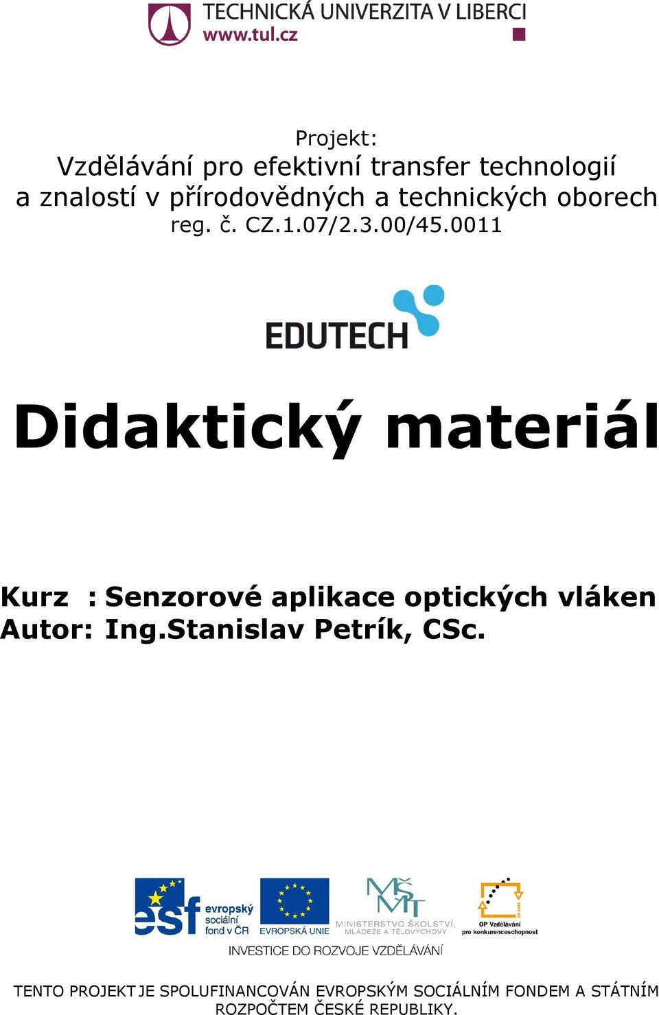 0011 Didaktický materiál Kurz : Senzorové aplikace optických vláken Autor: Ing.