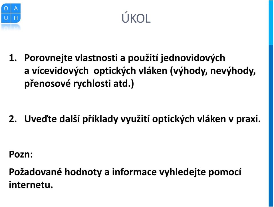 optických vláken (výhody, nevýhody, přenosové rychlosti atd.) 2.