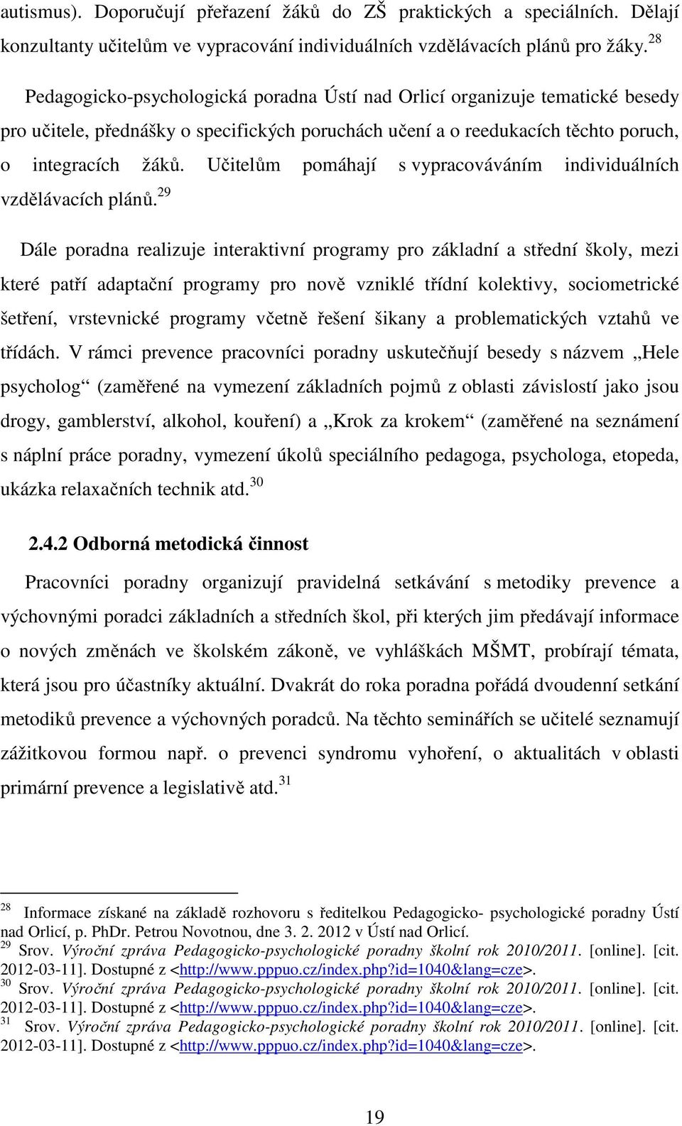 Učitelům pomáhají s vypracováváním individuálních vzdělávacích plánů.