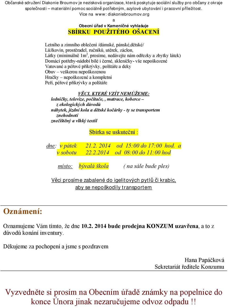 org a Obecní úřad v Kameničné vyhlašuje SBÍRKU POUŽITÉHO OŠACENÍ Letního a zimního oblečení /dámské, pánské,dětské/ Lůžkovin, prostěradel, ručníků, utěrek, záclon, Látky (minimálně 1m 2, prosíme,