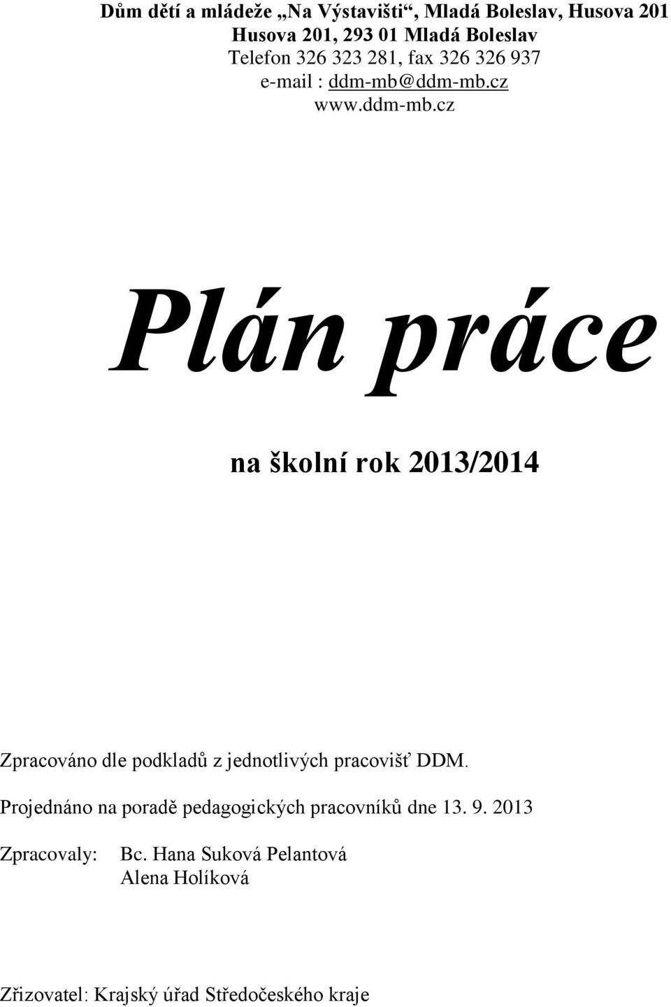 ddm-mb.cz www.ddm-mb.cz Plán práce na školní rok 2013/2014 Zpracováno dle podkladů z jednotlivých pracovišť.