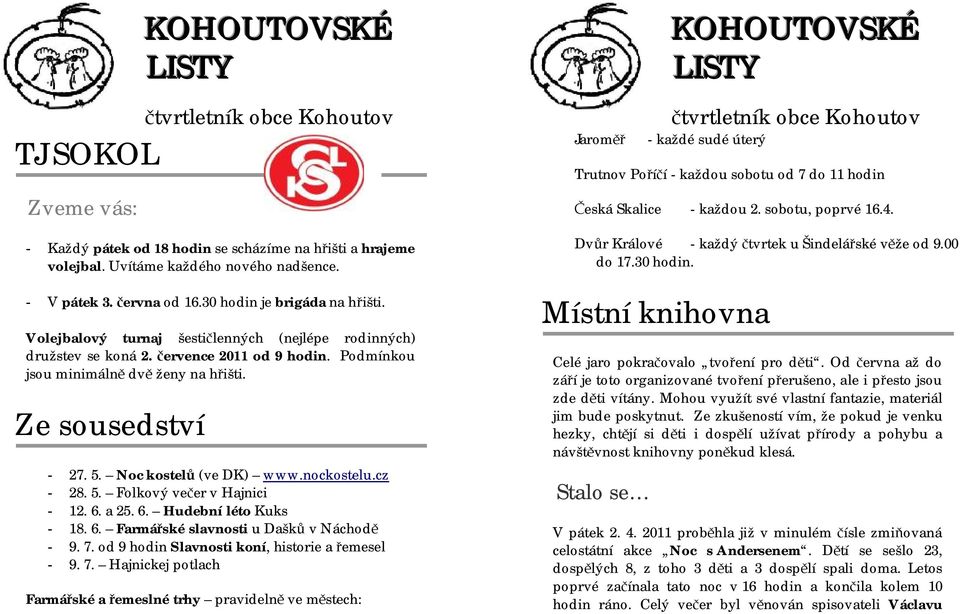 nockostelu.cz - 28. 5. Folkový večer v Hajnici - 12. 6. a 25. 6. Hudební léto Kuks - 18. 6. Farmářské slavnosti u Dašků v Náchodě - 9. 7.