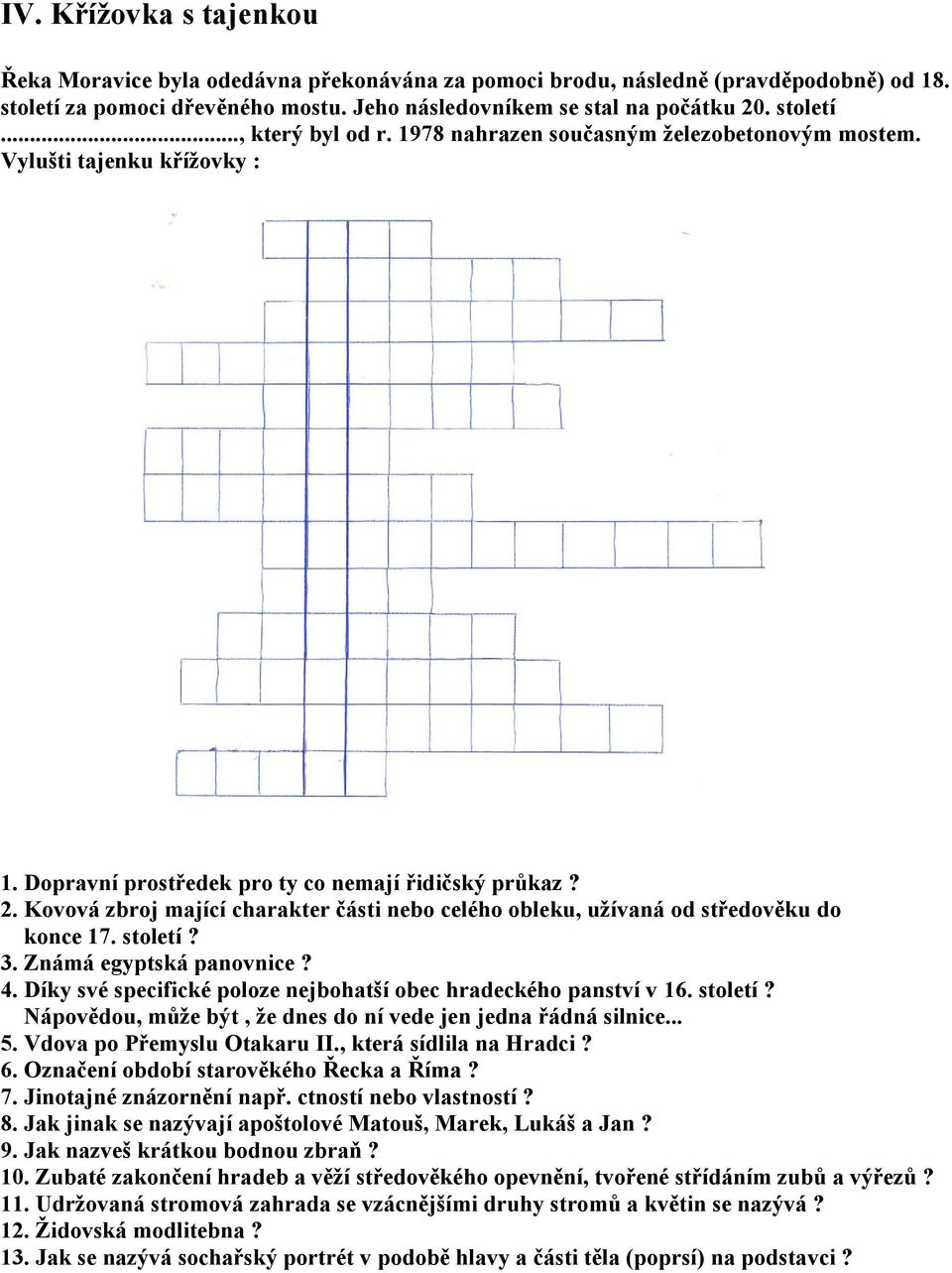 Kovová zbroj mající charakter části nebo celého obleku, užívaná od středověku do konce 17. století? 3. Známá egyptská panovnice? 4. Díky své specifické poloze nejbohatší obec hradeckého panství v 16.