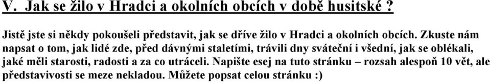 Zkuste nám napsat o tom, jak lidé zde, před dávnými staletími, trávili dny sváteční i všední, jak se