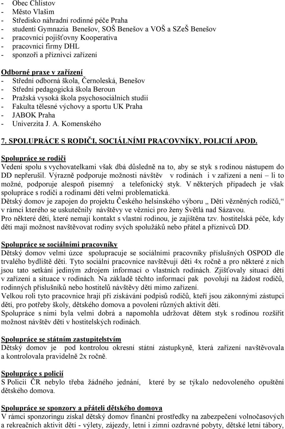 výchovy a sportu UK Praha - JABOK Praha - Univerzita J. A. Komenského 7. SPOLUPRÁCE S RODIČI, SOCIÁLNÍMI PRACOVNÍKY, POLICIÍ APOD.