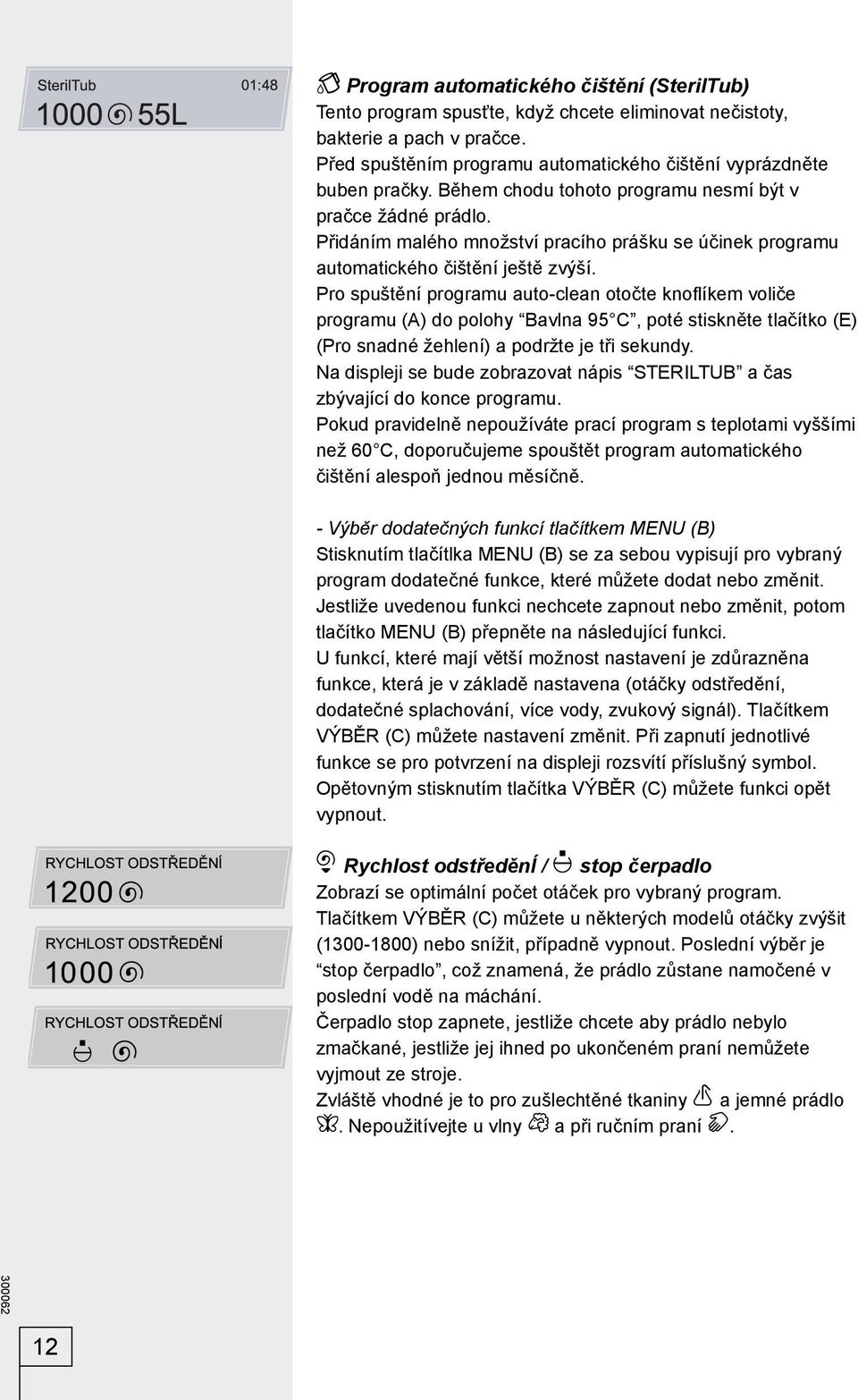 Pro spuštění programu auto-clean otočte knofl íkem voliče programu (A) do polohy Bavlna 95 C, poté stiskněte tlačítko (E) (Pro snadné žehlení) a podržte je tři sekundy.