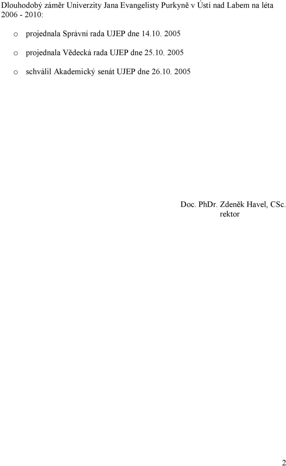 10. 2005 o schválil Akademický senát UJEP dne 26.10. 2005 Doc. PhDr.