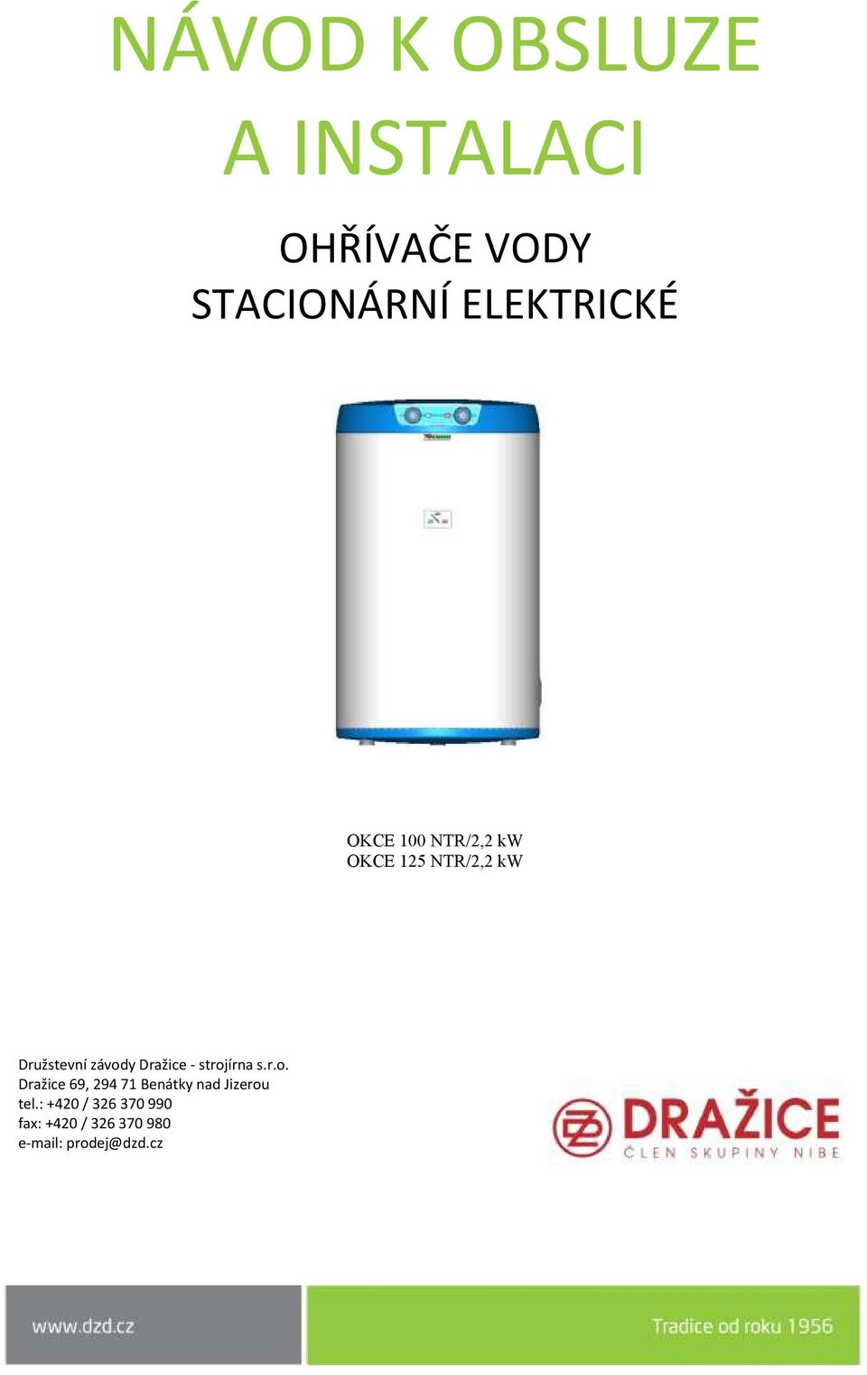 Dražice - strojírna s.r.o. Dražice 69, 294 71 Benátky nad Jizerou tel.