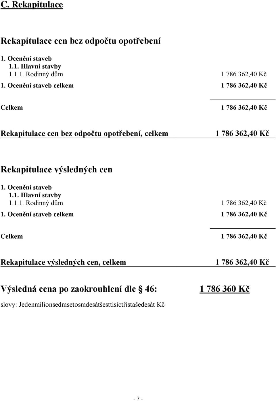 výsledných cen 1. Ocenění staveb 1.1. Hlavní stavby 1.1.1. Rodinný dům 1 786 362,40 Kč 1.