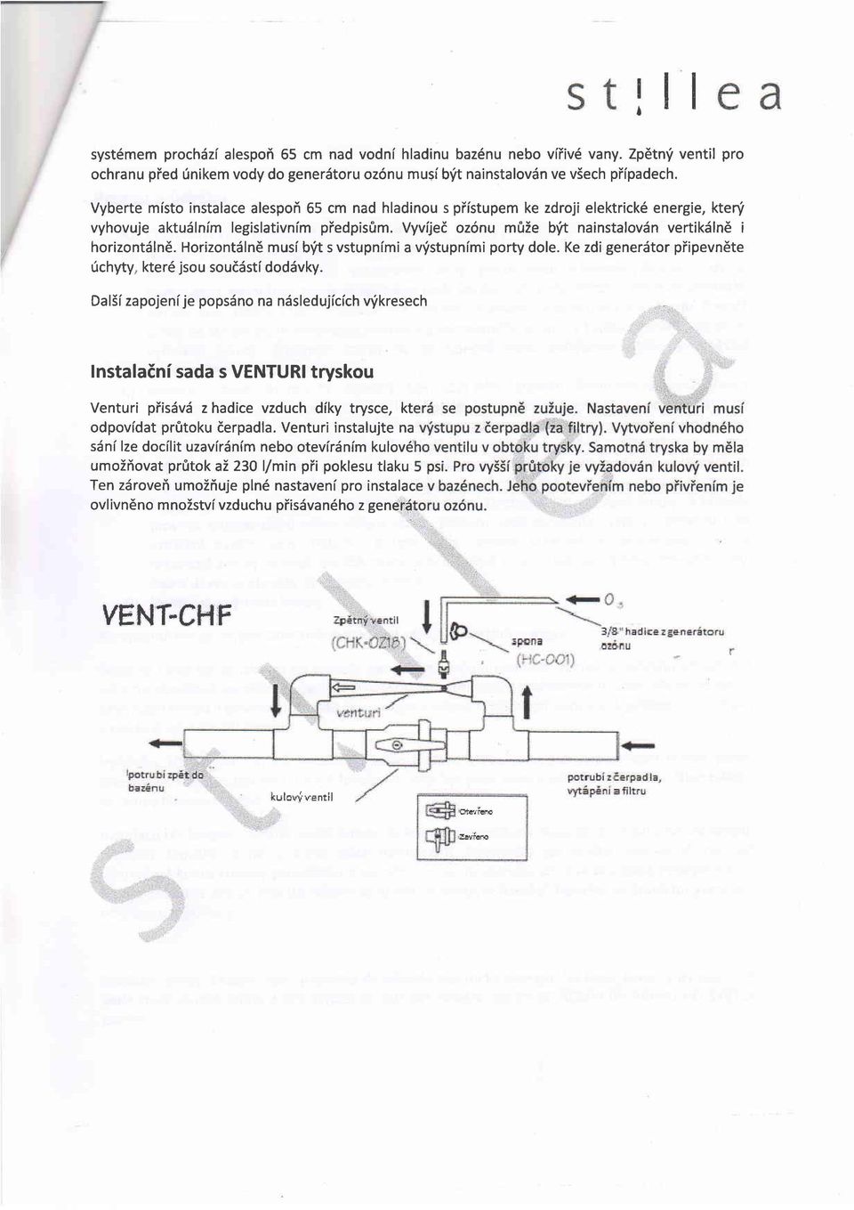 Vyvijed oz6nu mtiie b'it nainstalov6n vertikdln6 i horizontdln6. HorizontSln musf b'it s vstupnlmi a v'istupnimi porty dole. Ke zdi generdtor piipevnete richyty, kte16 jsou soud6sti doddvky.