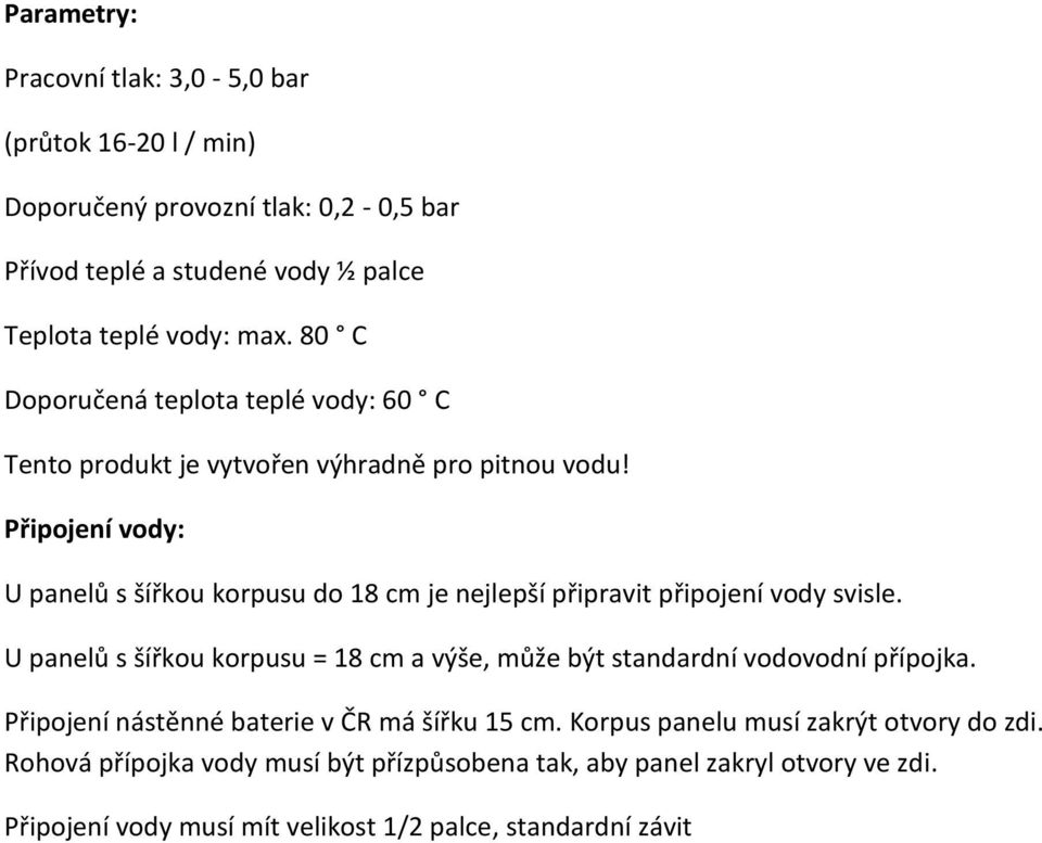 Připojení vody: U panelů s šířkou korpusu do 18 cm je nejlepší připravit připojení vody svisle.