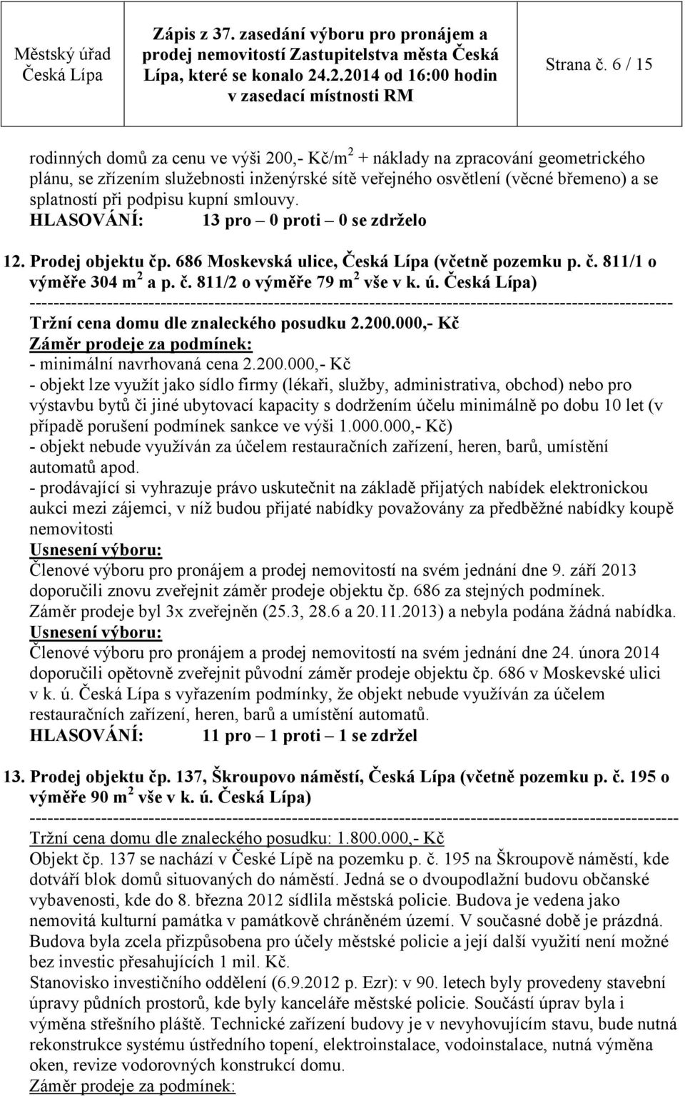 kupní smlouvy. 12. Prodej objektu čp. 686 Moskevská ulice, (včetně pozemku p. č. 811/1 o výměře 304 m 2 a p. č. 811/2 o výměře 79 m 2 vše v k. ú.