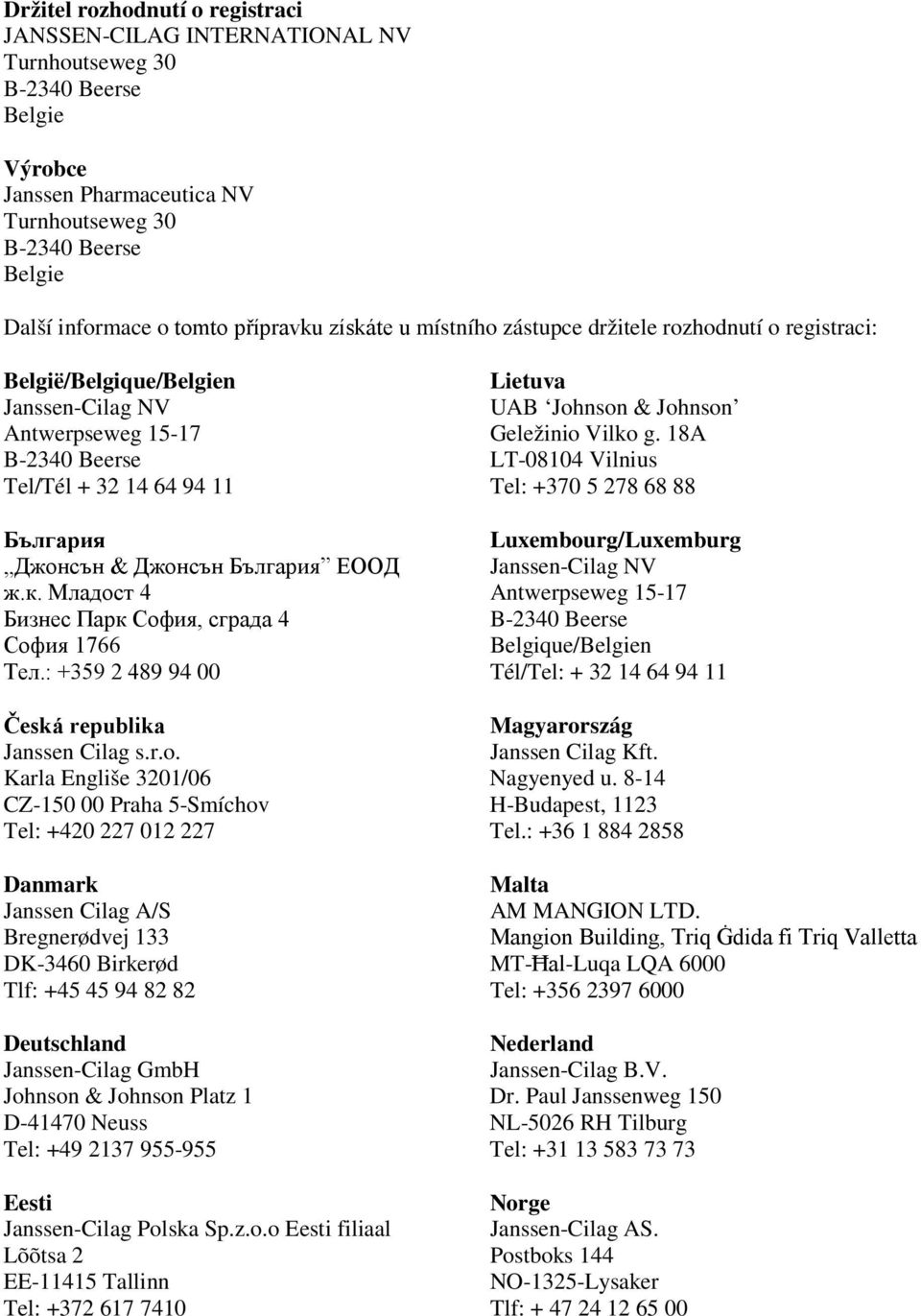 България ЕООД ж.к. Младост 4 Бизнес Парк София, сграда 4 София 1766 Тел.: +359 2 489 94 00 Česká republika Janssen Cilag s.r.o.