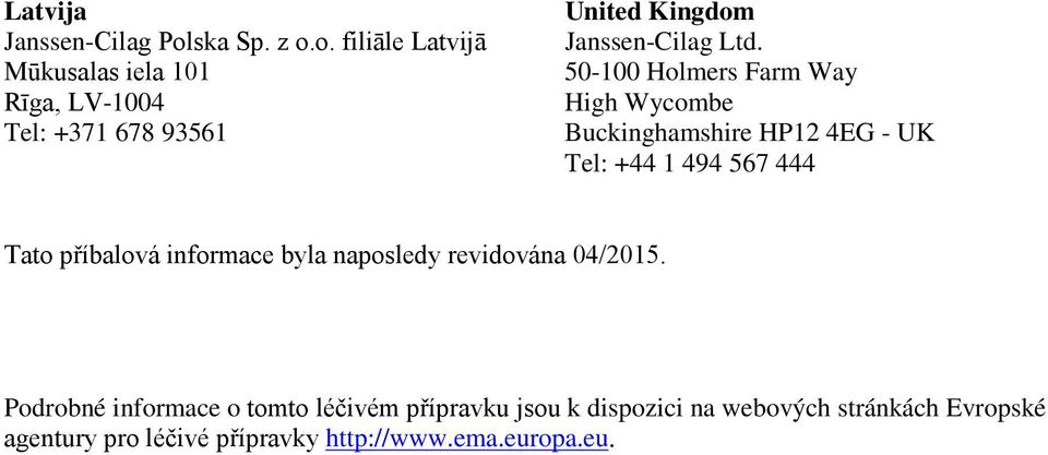 o. filiāle Latvijā Mūkusalas iela 101 Rīga, LV-1004 Tel: +371 678 93561 United Kingdom Janssen-Cilag Ltd.