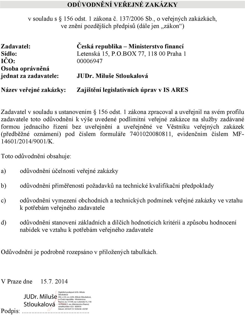 BOX 77, 118 00 Praha 1 IČO: 00006947 Osoba oprávněná jednat za zadavatele: JUDr.