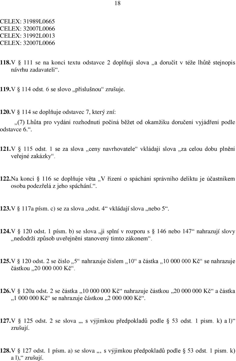 1 se za slova ceny navrhovatele vkládají slova za celou dobu plnění veřejné zakázky. 122.