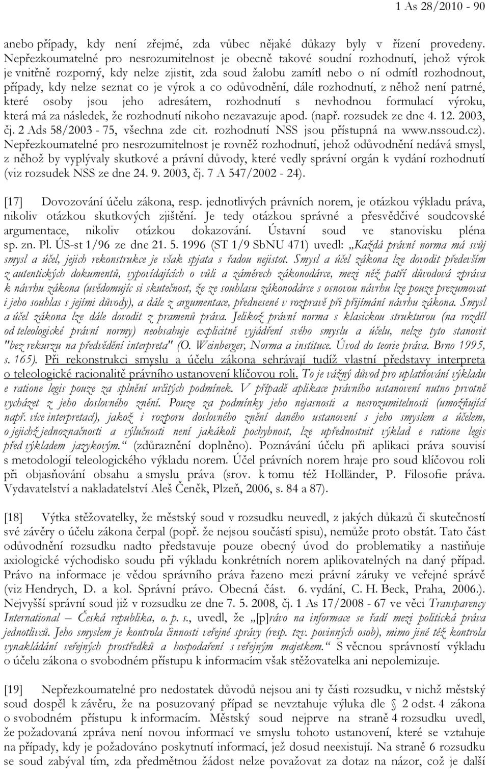 seznat co je výrok a co odůvodnění, dále rozhodnutí, z něhož není patrné, které osoby jsou jeho adresátem, rozhodnutí s nevhodnou formulací výroku, která má za následek, že rozhodnutí nikoho