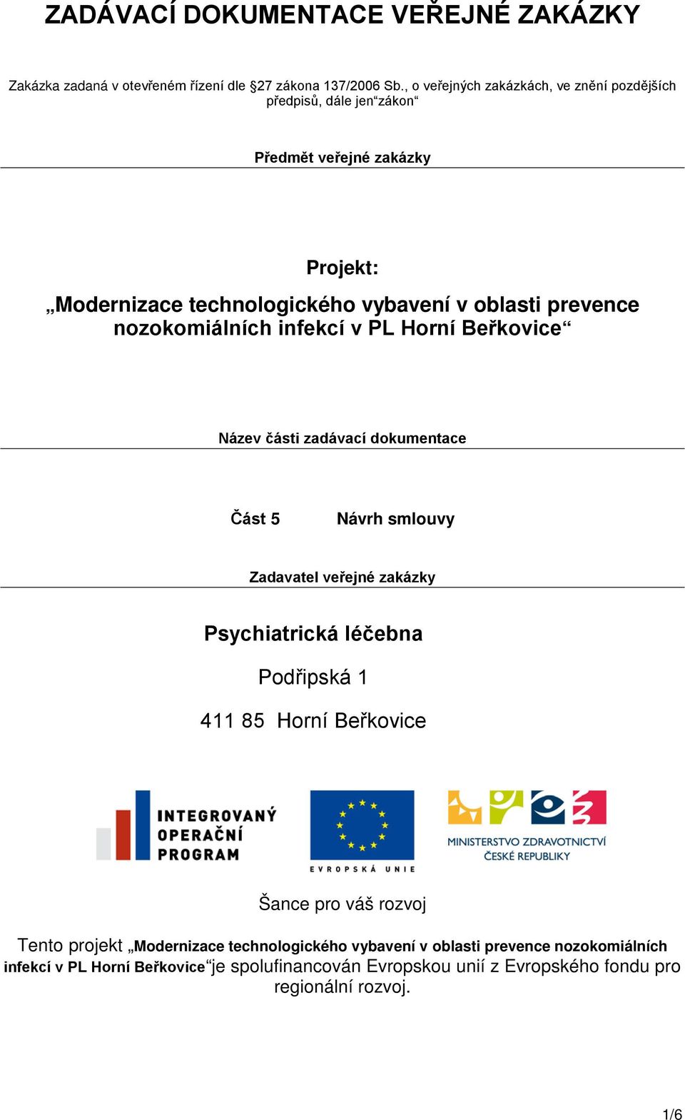 nozokomiálních infekcí v PL Horní Beřkovice Název části zadávací dokumentace Část 5 Návrh smlouvy Zadavatel veřejné zakázky Psychiatrická léčebna Podřipská 1 411