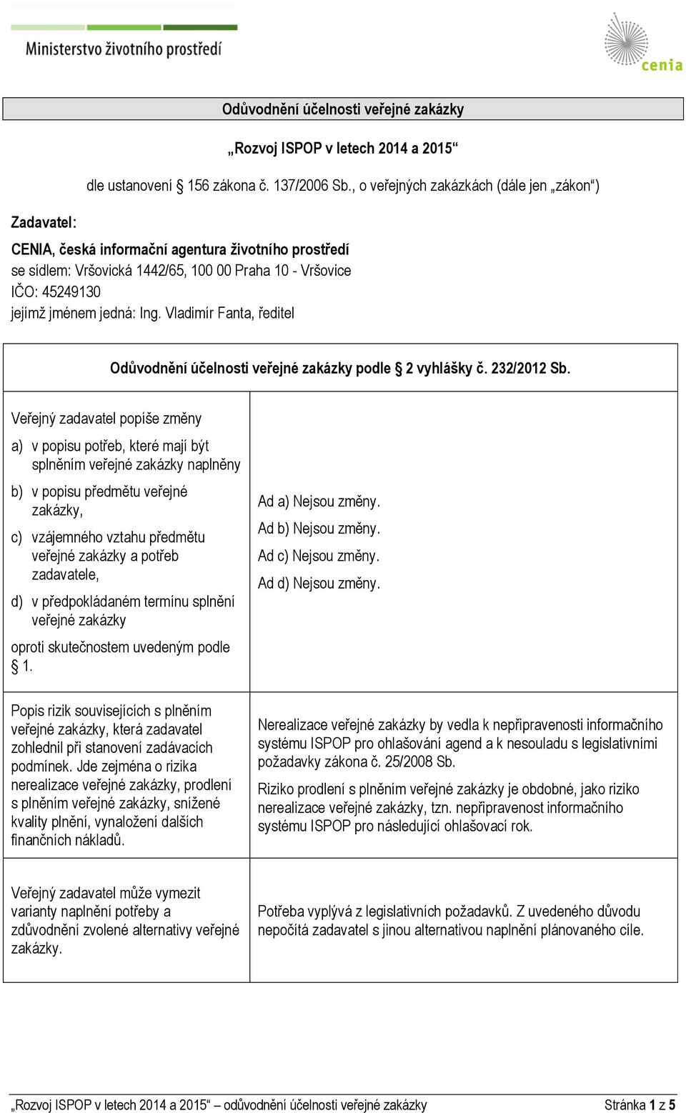 Vladimír Fanta, ředitel Odůvodnění účelnosti veřejné zakázky podle 2 vyhlášky č. 232/2012 Sb.