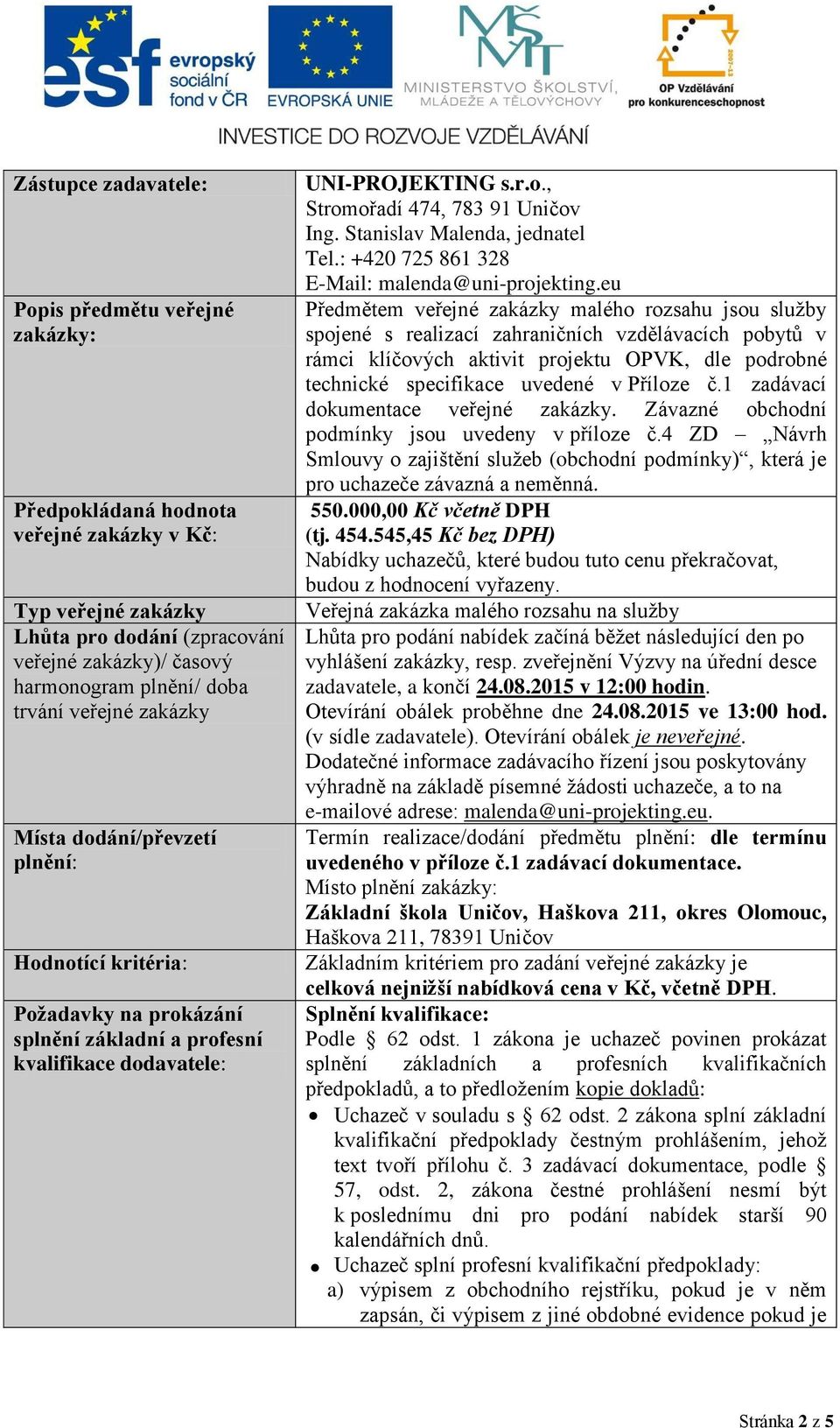 Stanislav Malenda, jednatel Tel.: +420 725 861 328 E-Mail: malenda@uni-projekting.