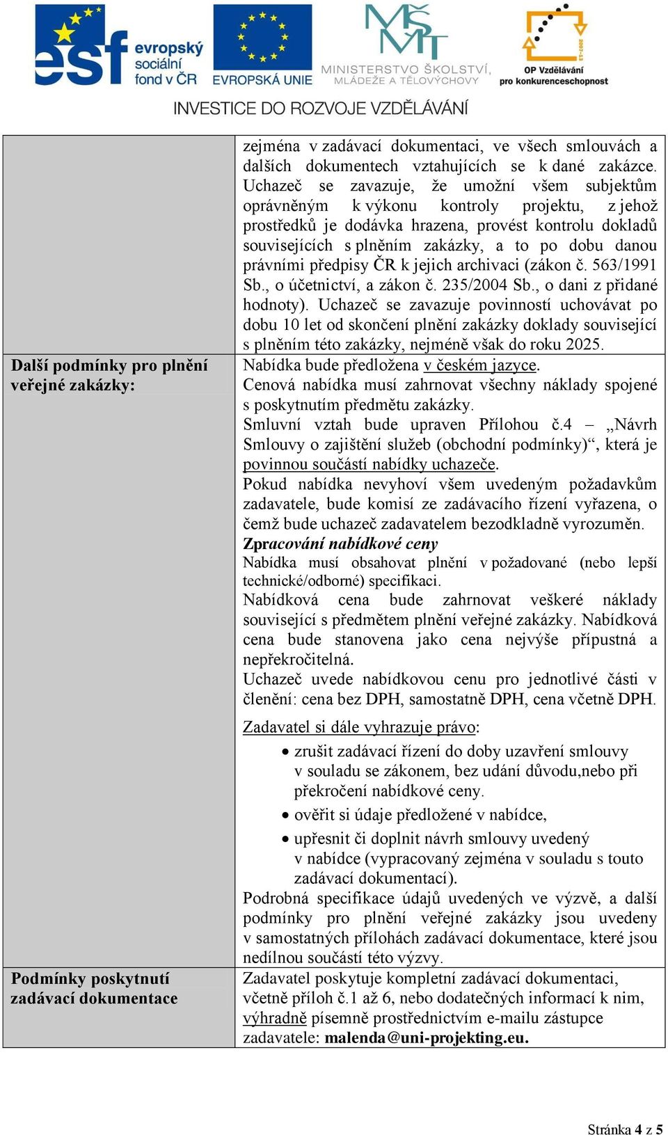 danou právními předpisy ČR k jejich archivaci (zákon č. 563/1991 Sb., o účetnictví, a zákon č. 235/2004 Sb., o dani z přidané hodnoty).