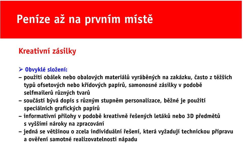 personalizace, běžné je použití speciálních grafických papírů informativnípřílohy v podobě kreativně řešených letáků nebo 3D předmětů s