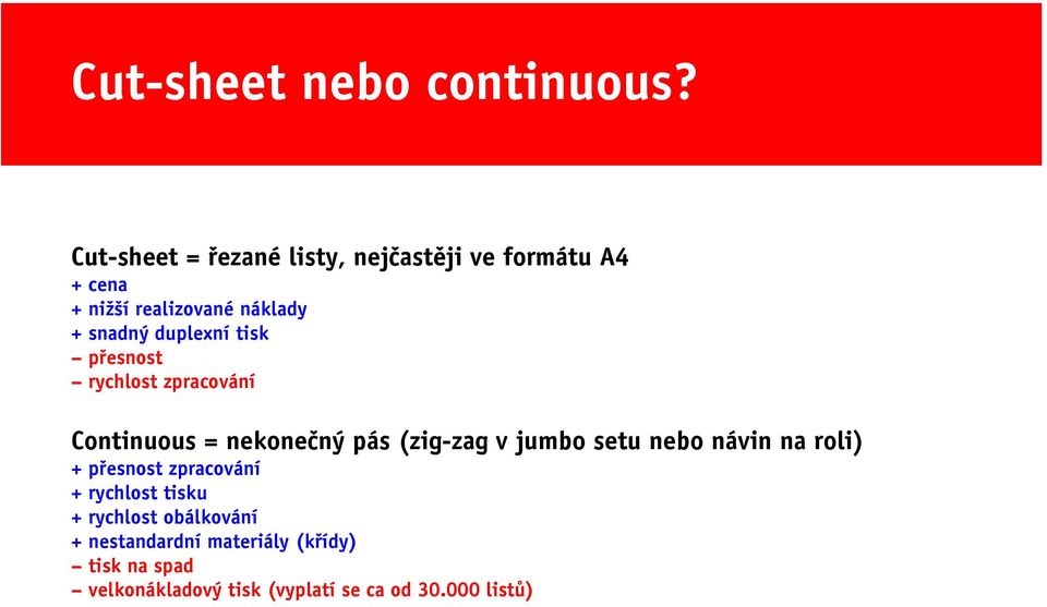 duplexní tisk přesnost rychlost zpracování Continuous = nekonečný pás (zig-zag v jumbo setu nebo