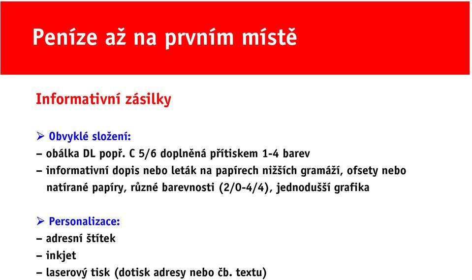 nižších gramáží, ofsety nebo natírané papíry, různé barevnosti (2/0-4/4),