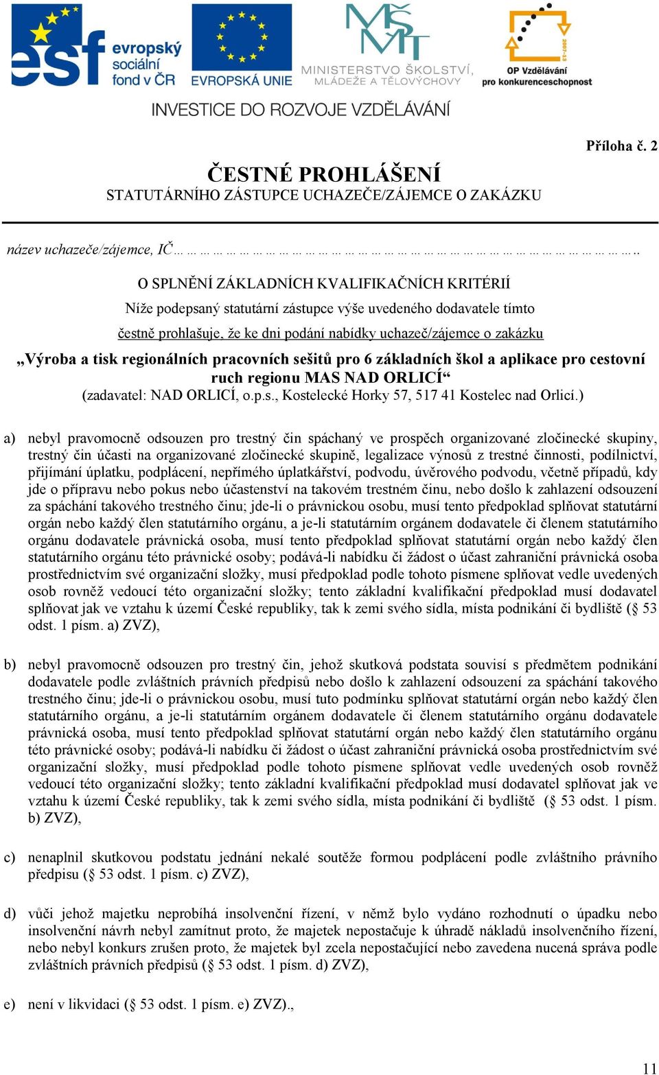 regionálních pracovních sešitů pro 6 základních škol a aplikace pro cestovní ruch regionu MAS NAD ORLICÍ (zadavatel: NAD ORLICÍ, o.p.s., Kostelecké Horky 57, 517 41 Kostelec nad Orlicí.