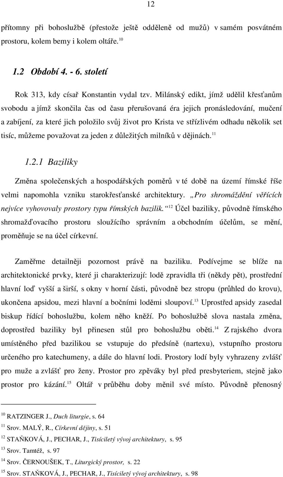 několik set tisíc, můžeme považovat za jeden z důležitých milníků v dějinách. 11 1.2.