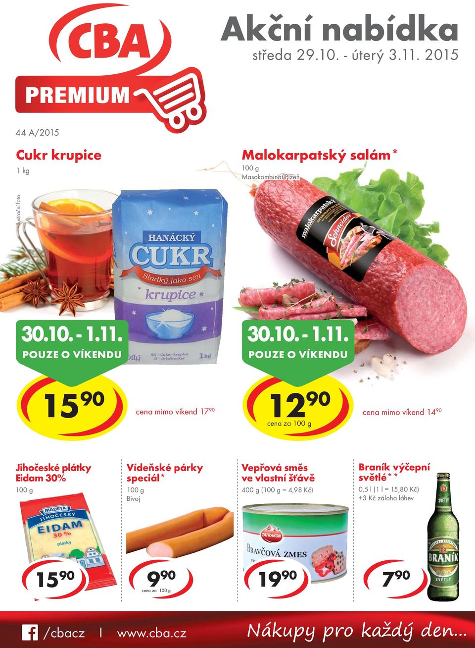 POUZE O VÍKENDU cena mimo víkend 17 90 12 90 cena za cena mimo víkend 14 90 Jihočeské plátky Eidam 30% Vídeňské