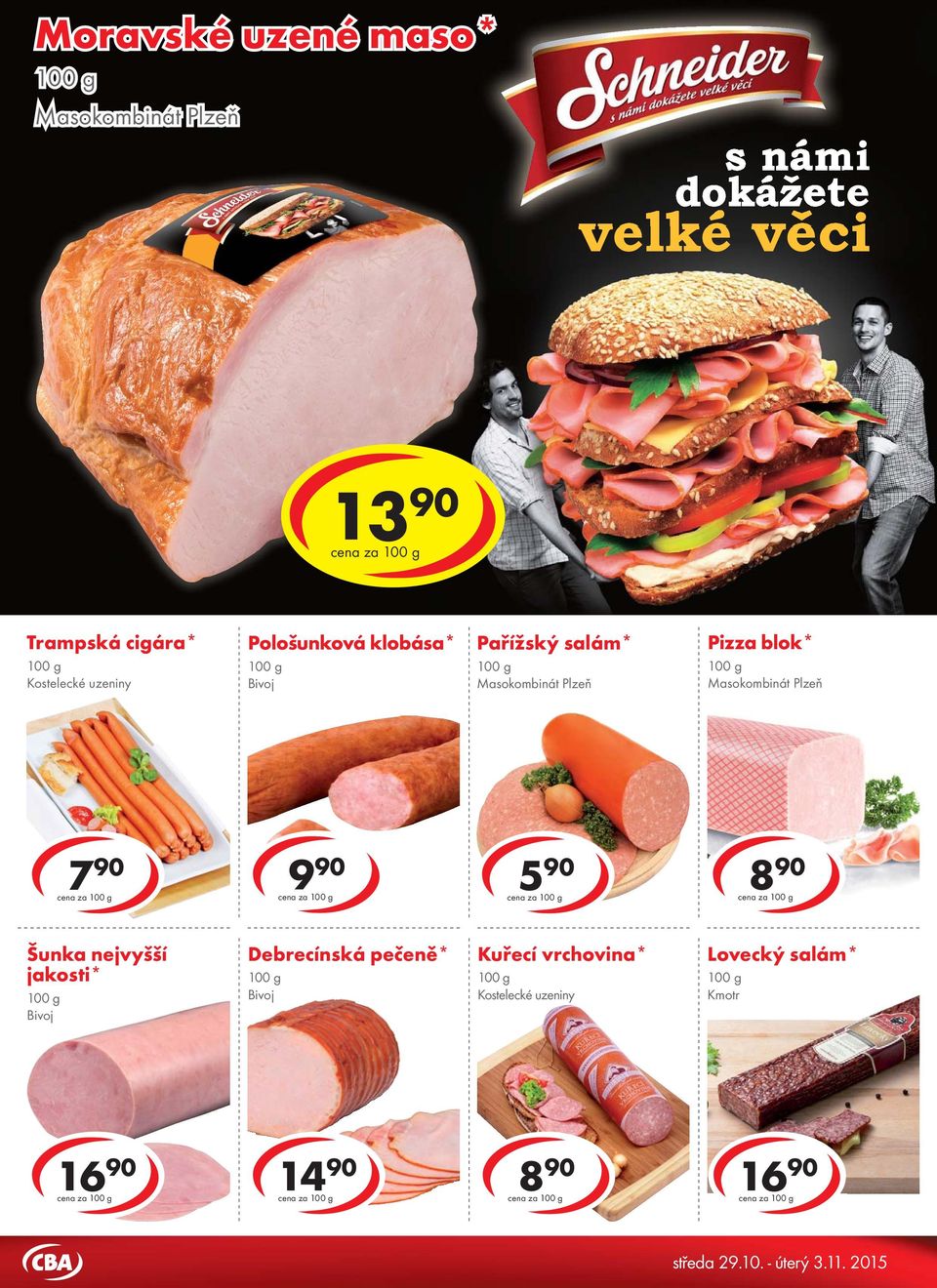 za Trampská cigára* Kostelecké uzeniny Pološunková klobása* Bivoj Pařížský salám* Masokombinát Plzeň Pizza blok* Masokombinát Plzeň 7 90 cena za 9 90 cena za 5 90 cena za 8
