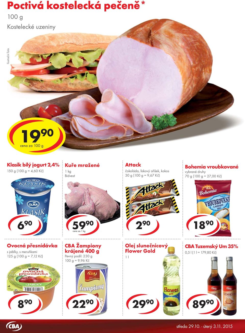cena za 1 kg 2 90 18 90 Ovocná přesnídávka s jablky, s meruňkami 125 g ( = 7,12 Kč) CBA Žampiony krájené 400 g Pevný