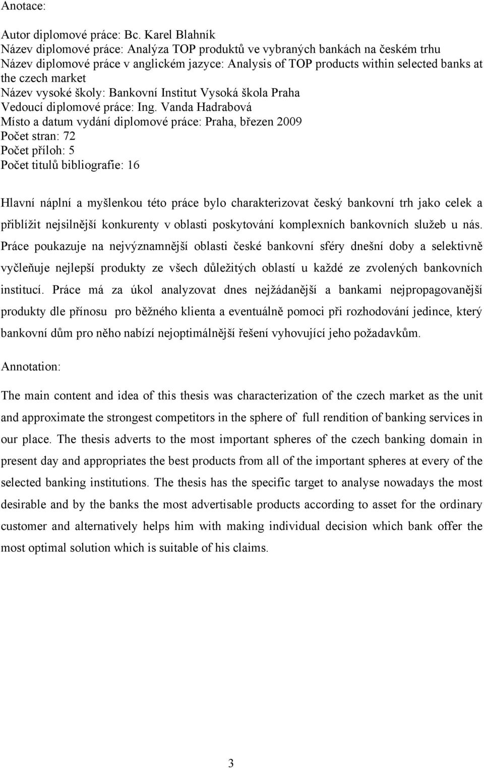 market Název vysoké školy: Bankovní Institut Vysoká škola Praha Vedoucí diplomové práce: Ing.