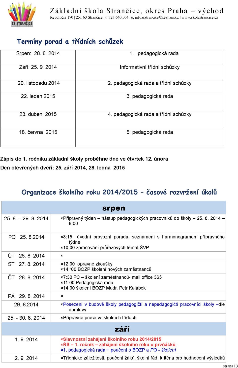 září 2014, 28. ledna 2015 Organizace školního roku 2014/2015 časové rozvržení úkolů srpen 25. 8.