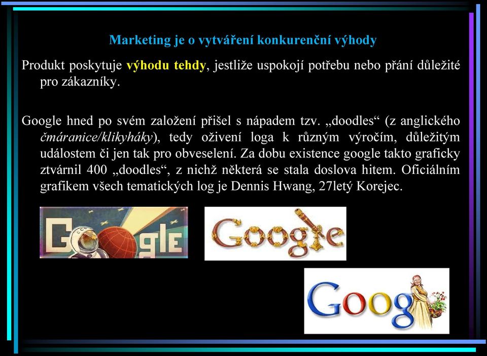 doodles (z anglického čmáranice/klikyháky), tedy oživení loga k různým výročím, důležitým událostem či jen tak pro