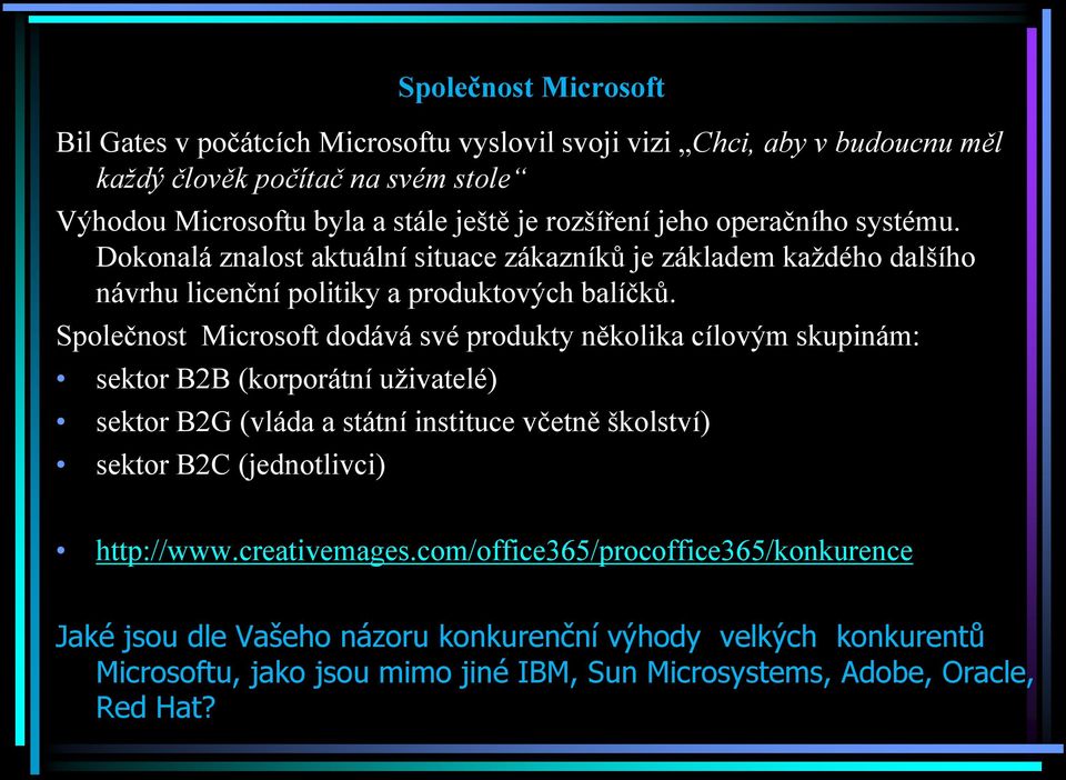 Společnost Microsoft dodává své produkty několika cílovým skupinám: sektor B2B (korporátní uživatelé) sektor B2G (vláda a státní instituce včetně školství) sektor B2C