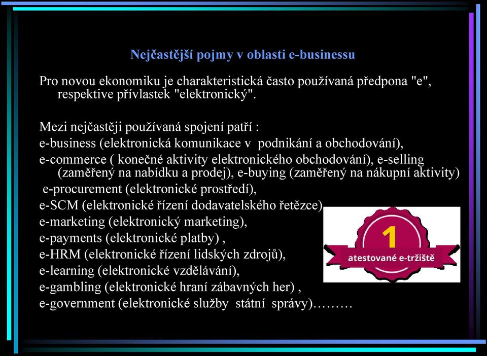 na nabídku a prodej), e-buying (zaměřený na nákupní aktivity) e-procurement (elektronické prostředí), e-scm (elektronické řízení dodavatelského řetězce), e-marketing (elektronický