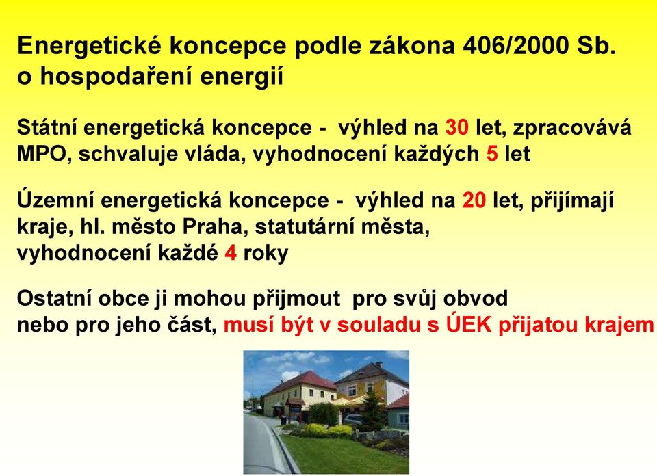 vláda, vyhodnocení každých 5 let Územní energetická koncepce - výhled na 20 let, přijímají kraje, hl.