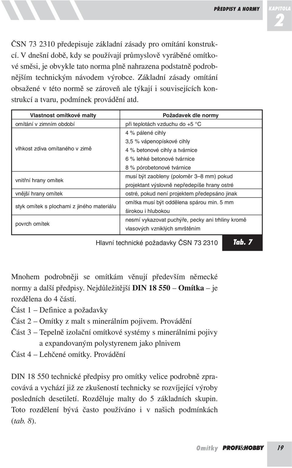 Základní zásady omítání obsažené v této normě se zároveň ale týkají i souvisejících konstrukcí a tvaru, podmínek provádění atd.